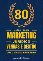 Comprar 80 Lições Sobre Marketing Jurídico, Vendas E Gestão Que O...