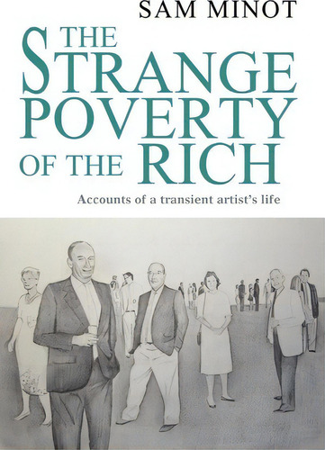 The Strange Poverty Of The Rich, De Sam Minot. Editorial Iuniverse, Tapa Dura En Inglés