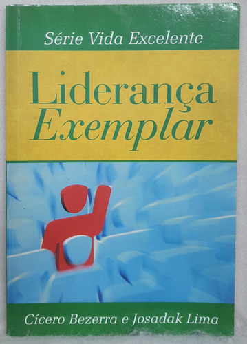 Livro Liderança Exemplar - Série Vida Excelente - Círcero Bezerra E Josadak Lima - Editora Do Autor (Usado)