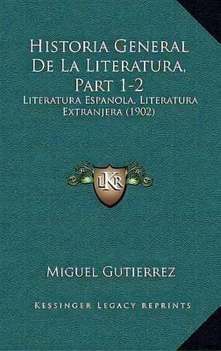 Historia General De La Literatura, Part 1-2, De Miguel Gutierrez. Editorial Kessinger Publishing, Tapa Blanda En Español