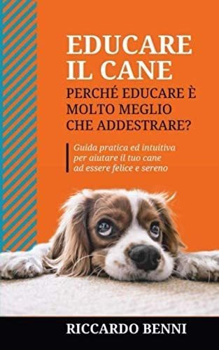 Libro: Educare Il Cane: Perchè Educare È Molto Meglio Che Ad