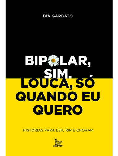 Bipolar, Sim. Louca, Só Quando Eu Quero