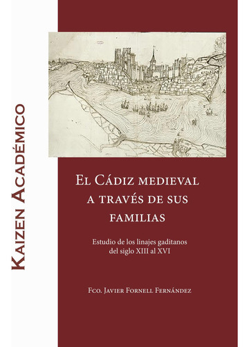 El Cádiz Medieval A Través De Sus Familias: No aplica, de Fornell Fernández , Fco. Javier.. Serie 1, vol. 1. Editorial Kaizen Editores, tapa pasta blanda, edición 1 en español, 2020