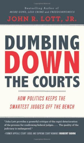 Dumbing Down The Courts: How Politics Keeps The Smartest Judges Off The Bench, De John R. Lott Jr.. Editorial Bascom Hill Publishing Group, Tapa Blanda En Inglés