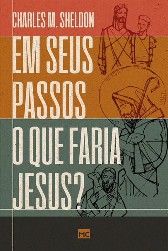 Em Seus Passos O Que Faria Jesus?, De Charles M. Sheldon. Editora Mundo Cristão, Capa Mole Em Português, 2023