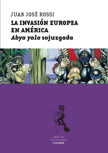 La Invasion Europea De America Latina Juan José Rossi Colihu