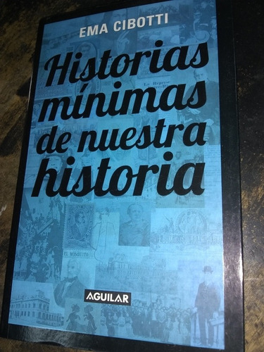 Historias Mínimas De Nuestra Historia. Ema Cibotti.(2011)