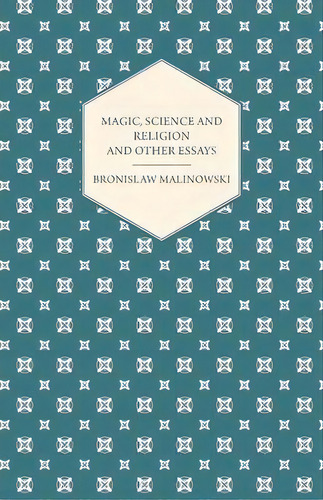 Magic, Science And Religion And Other Essays, De Bronislaw Malinowski. Editorial Read Books, Tapa Blanda En Inglés