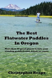 The Best Flatwater Paddles In Oregon: More Than 50 Great Places To Take Your Standup Paddleboard, Kayak, Or Canoe, De Heaps, Christopher. Editorial Voyageur Media Llc, Tapa Blanda En Inglés