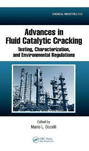 Advances In Fluid Catalytic Cracking : Testing, Characterization, And Environmental Regulations, De Mario L. Occelli. Chemical Industries, Vol. 1. Editorial Taylor & Francis Inc, Tapa Dura En Inglés