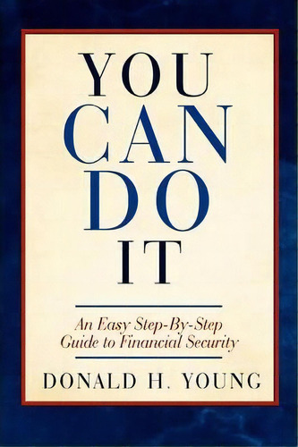 You Can Do It!, De Donald H Young. Editorial Iuniverse, Tapa Blanda En Inglés