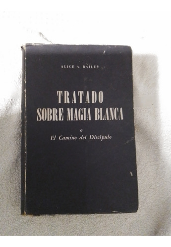 A.bailey.tratado Sobre Magia Blanca Oel Caminodel Discípulo. (Usado)