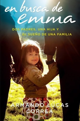 Libro : En Busca De Emma: Dos Padres, Una Hija Y El Sueñ. 