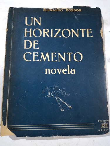 Un Horizonte De Cemento: Bernardo Kordon