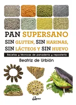 Comprar Pan Supersano: Sin Gluten, Sin Harinas, Sin Lácteos Y Sin Hu