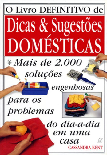 Livro definitivo de dicas e sugestões domésticas, de Kent, Cassandra. Editora Brasil Franchising Participações Ltda, capa mole em português, 1997