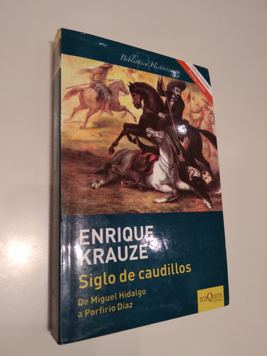 Enrique Krauze. Siglo De Caudillos. De Hidalgo A Díaz