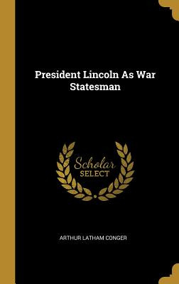 Libro President Lincoln As War Statesman - Conger, Arthur...