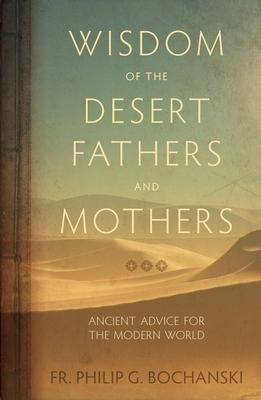 Wisdom Of The Desert Fathers And Mothers : Ancient Advice...