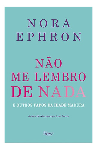 Não me lembro de nada: E outros papos da idade madura, de Ephron, Nora. Editora Rocco Ltda, capa mole em português, 2011