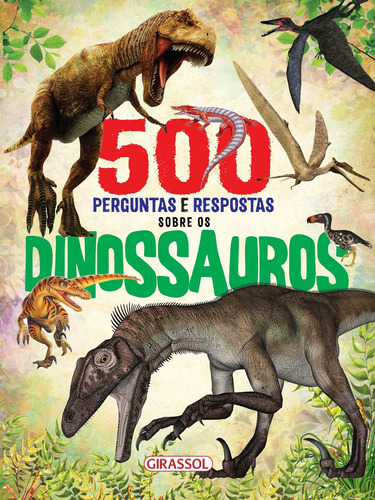 500 Perguntas e Respostas Sobre os Dinossauros, de García, Ángela. Editora Girassol Brasil Edições EIRELI, capa mole em português, 2018