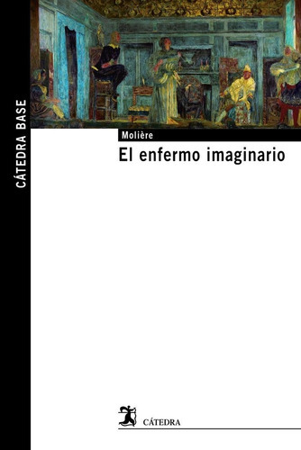 El Enfermo Imaginario, De Moliôre. Editorial Ediciones Catedra, Tapa Blanda En Español