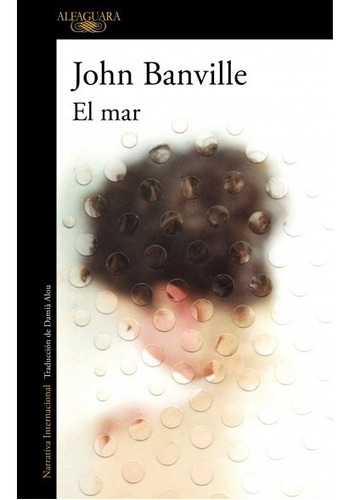 Mar, El, De John Banville. Editorial Alfaguara En Español