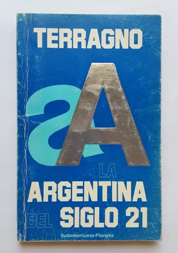 Rodolfo H. Terragno: La Argentina Del Siglo 21