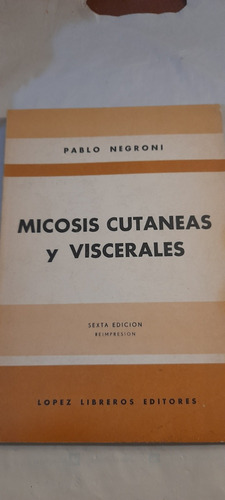 Micosis Cutáneas Y Viscerales De Pablo Negroni (usado)