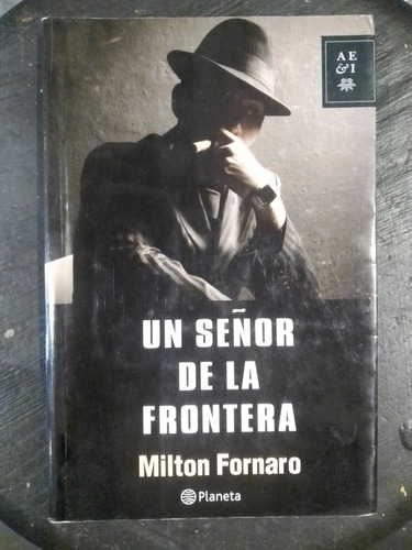 Un Señor De La Frontera - Milton Fornaro - Ed. Planeta