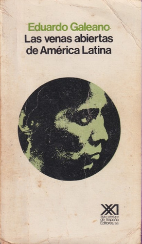 Las Venas Abiertas De America Latina Eduardo Galeano Siglo21