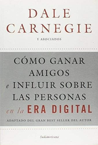 Como Ganar Amigos En La Era Digital, De Carnegie, Dale. Editorial Sudamericana En Español
