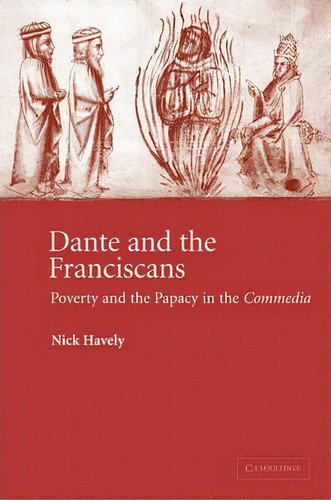 Cambridge Studies In Medieval Literature: Dante And The Franciscans: Poverty And The Papacy In Th..., De Nick Havely. Editorial Cambridge University Press, Tapa Blanda En Inglés