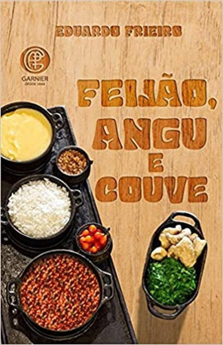 Feijão Angu E Couve, De Frieiro, Eduardo. Editora Garnier, Capa Mole Em Português