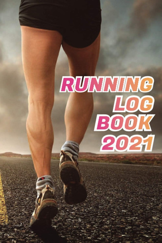 Libro: Running Log Book 2021: Track Your Daily Runs, Races,