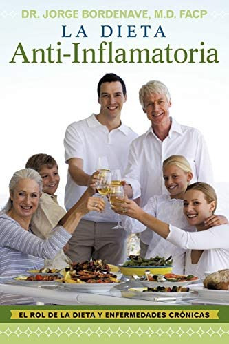 La Dieta Anti-inflamatoria: El Rol De La Dieta Y Enfermedades Crónicas (spanish Edition), De Bordenave, Dr. Jorge. Editorial Balboa Press, Tapa Blanda En Español