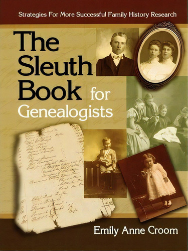 The Sleuth Book For Genealogists. Strategies For More Successful Family History Research, De Emily Anne Croom. Editorial Genealogical Publishing Company, Tapa Blanda En Inglés