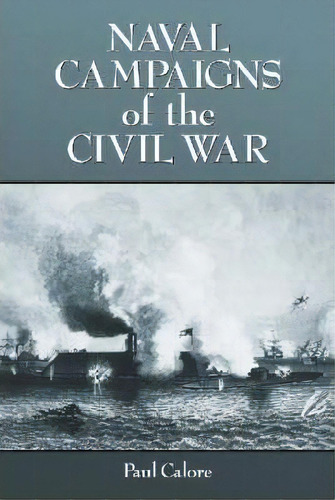 Naval Campaigns Of The Civil War, De Paul Calore. Editorial Mcfarland Co Inc, Tapa Blanda En Inglés