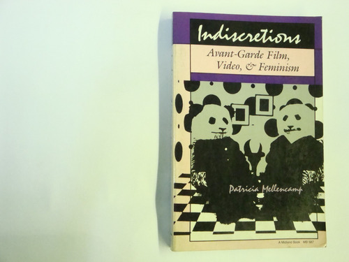 Indiscretions :   Avant-garde  Film,  Video  &  Feminism