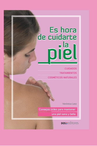 Libro: Es Hora De Cuidarte La Piel: Consejos Útiles Para Man