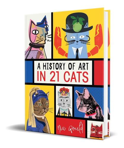 A History Of Art In 21 Cats, De Nia Gould. Editorial Andrews Mcmeel Publishing, Tapa Dura En Inglés, 2019