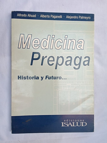 Medicina Prepaga Historia Y Futuro / Ahuad / Paganelli /