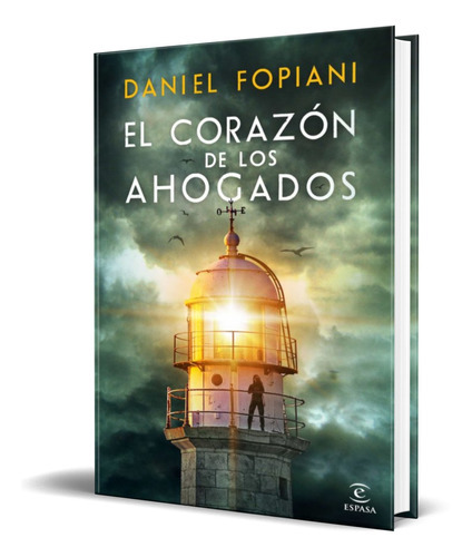El Corazon De Los Ahogados, De Daniel Fopiani. Editorial S.l.u. Espasa Libros, Tapa Blanda En Español, 2022