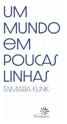 Um Mundo Em Poucas Linhas, De Klink, Tamara. Editora Peiropolis, Capa Mole Em Português