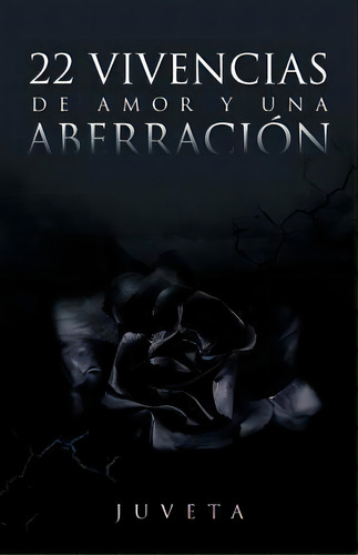 22 Vivencias De Amor Y Una Aberracion, De Juveta. Editorial Palibrio, Tapa Blanda En Español