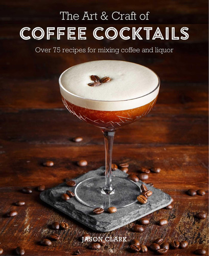 Libro The Art & Craft Of Coffee Cocktail Tapa Dura En Ingles