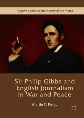 Libro Sir Philip Gibbs And English Journalism In War And ...