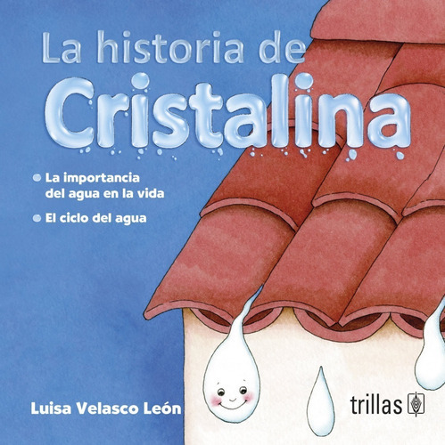 La historia de cristalina la importancia del agua en la vida El ciclo del agua, de •	VELASCO LEON, LUISA., vol. 1. Editorial Trillas, tapa blanda en español, 2013