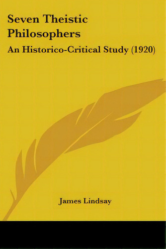 Seven Theistic Philosophers: An Historico-critical Study (1920), De Lindsay, James. Editorial Kessinger Pub Llc, Tapa Blanda En Inglés