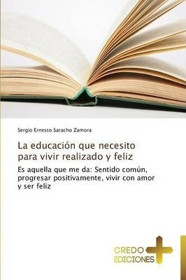 La Educacion Que Necesito Para Vivir Realizado Y Feliz - ...